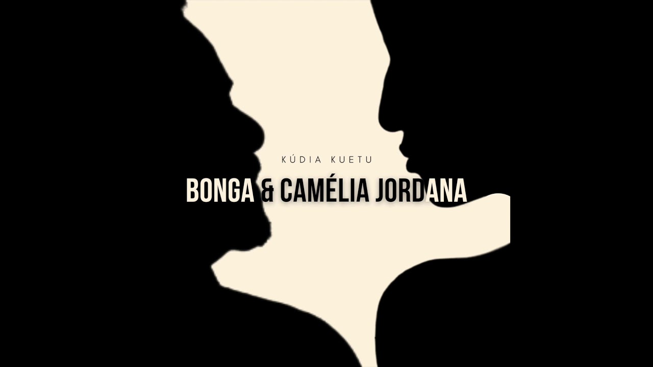 Bonga & Camélia Jordana - Kúdia Kuetu